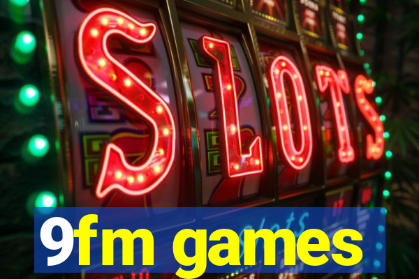 9fm games